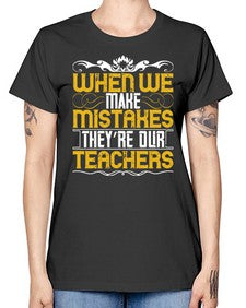 when we make mistakes theyre our teachers 673# - parents day -  Missy T-Shirt