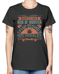 will looked horrified what kind of monster could possibly hate chocolate 476# - chocolate -  Missy T-Shirt