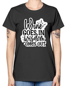 wine goes in wisdom comes out 1250# - funny -  Missy T-Shirt