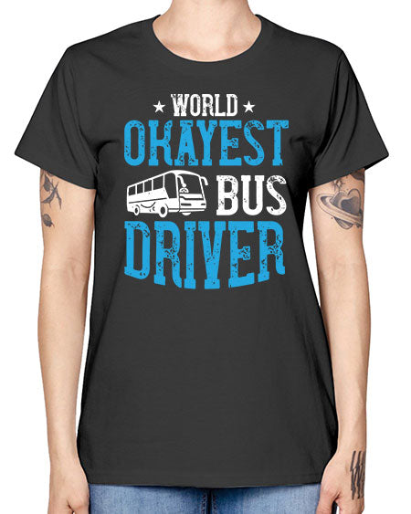 world okayest bus driver Style 1655# - Bus Driver -  Missy T-Shirt