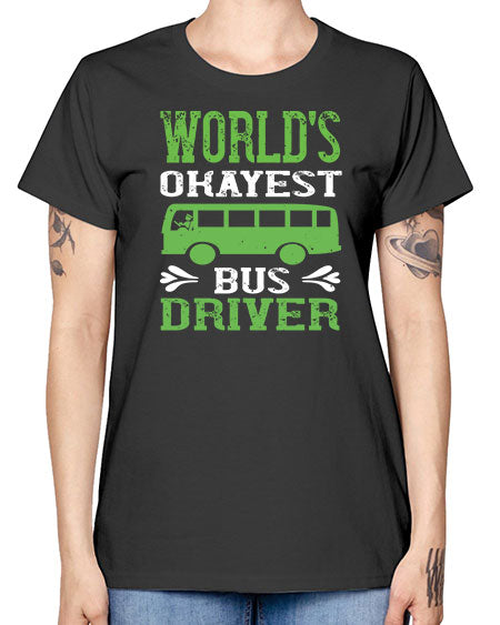 worlds okayest bus driver Style 1670# - Bus Driver -  Missy T-Shirt