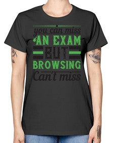 you can miss an exam but browsing cant miss 36# - internet -  Missy T-Shirt