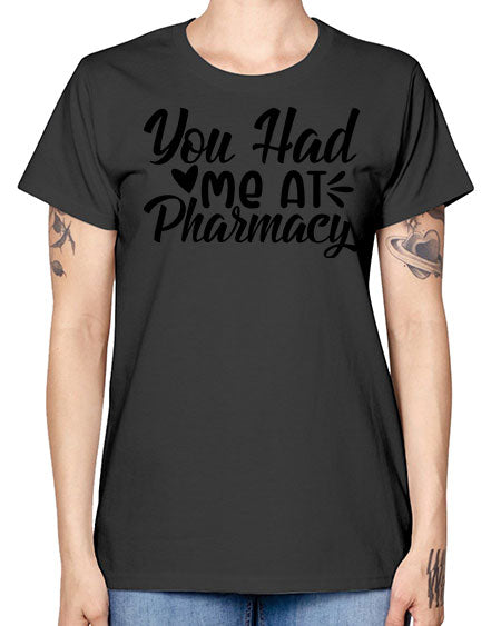 you had me at pharmacy 1687# - pharmacist -  Missy T-Shirt