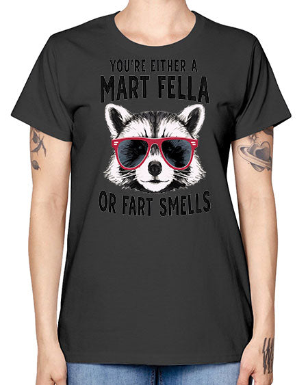 youre either a mart fella or fartsmells 69# - raccoon -  Missy T-Shirt