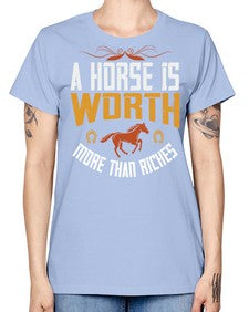A horse is worth more than riches Style 45# - horse -  Missy T-Shirt