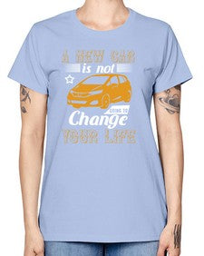 A new car is not going to change your life 50# - car -  Missy T-Shirt