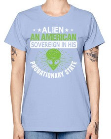 Alien an american sovergeign in his probationary state 14# - ufo -  Missy T-Shirt