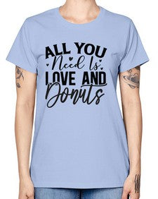 All You Need Is Love and Donuts 228# - funny -  Missy T-Shirt