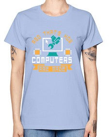 And thats how computers are made 43# - computer -  Missy T-Shirt