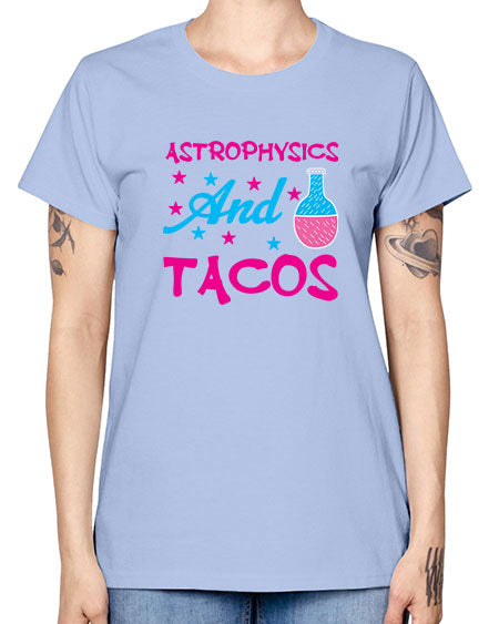 AstrophysicsandTacosScience tshirt design AstrophysicsandTacos Sciencetshirtdesign 290# - general science -  Missy T-Shirt