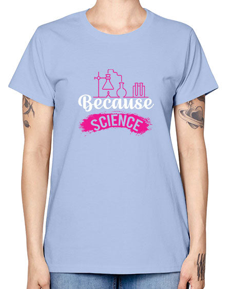 Because Science 281# - general science -  Missy T-Shirt