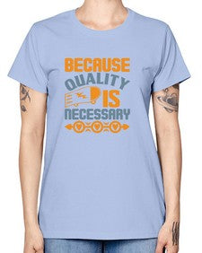 Because quality is Necessary Style 65# - cleaner -  Missy T-Shirt