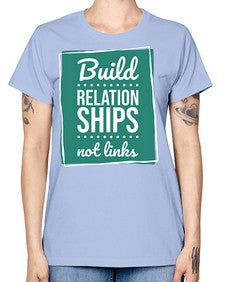 Build Relationships Not Links 24# - internet -  Missy T-Shirt