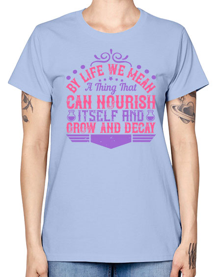 By life we mean a thing that can nourish itself and grow and decay 308# - general science -  Missy T-Shirt