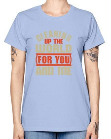 Cleaning up the world for you and me Style 97# - cleaner -  Missy T-Shirt