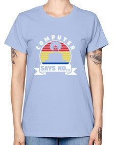 Computer says no 7# - computer -  Missy T-Shirt