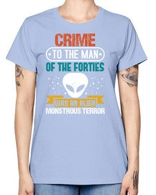 Crime to the man of the forties was an alien 48# - ufo -  Missy T-Shirt