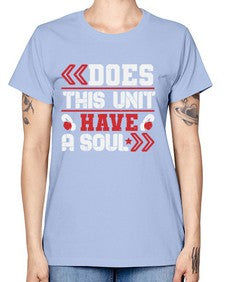 Does this unit have a soul 6# - video games -  Missy T-Shirt