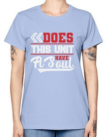 Does this unit have a soul 7# - video games -  Missy T-Shirt