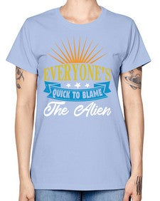 Everyones quick to blame the alien 54# - ufo -  Missy T-Shirt