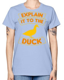 Explain it to the duck Style 47# - ducks -  Missy T-Shirt