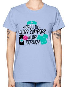 Forget The Glass Slippers Wear Scrubs Style Style 806# - nurse -  Missy T-Shirt