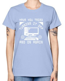 Have you tried turning it off and on again 45# - computer -  Missy T-Shirt