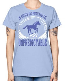 Horses are predictably unpredictable Style 46# - horse -  Missy T-Shirt