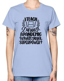 I Teach During A Pandemic Style 924# - teacher -  Missy T-Shirt