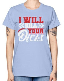 I WILL KILL YOUR DICKS 26# - video games -  Missy T-Shirt