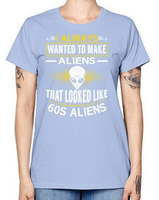 I always want to make aliends that looks like s aliens 6# - ufo -  Missy T-Shirt