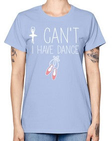I cant i have dance ballet 133# - ballet -  Missy T-Shirt