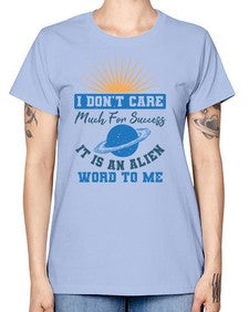 I dont care much for success it is an alien word 9# - ufo -  Missy T-Shirt