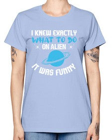 I knew exactly what to do on alien 17# - ufo -  Missy T-Shirt