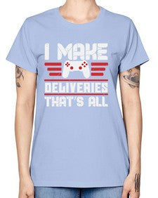 I make deliveries Thats all 23# - video games -  Missy T-Shirt