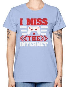 I miss the internet 24# - video games -  Missy T-Shirt