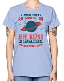 I wish i was as smart as jeff bezos 25# - ufo -  Missy T-Shirt