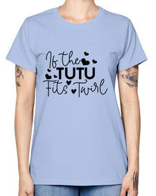 If the tutu fits twirl 136# - ballet -  Missy T-Shirt