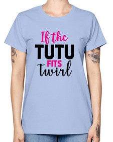 If the tutu fits twirl 137# - ballet -  Missy T-Shirt