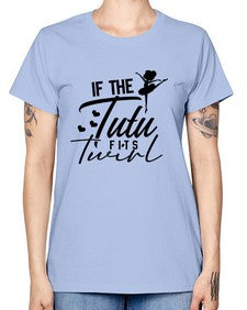 If the tutu fits twirl 138# - ballet -  Missy T-Shirt