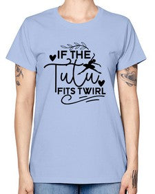 If the tutu fits twirl 139# - ballet -  Missy T-Shirt