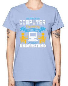 Its a computer engineering thing you 29# - computer -  Missy T-Shirt