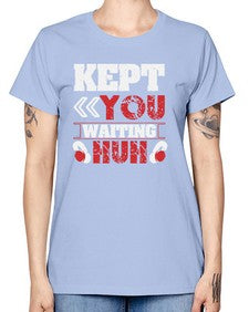 Kept you waiting huh 36# - video games -  Missy T-Shirt