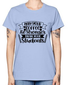 May Your Coffee Be Style 1089# - teacher -  Missy T-Shirt