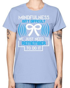 Mindfulness isn t difficult we just need to remember to do it Style 35# - Self awareness -  Missy T-Shirt
