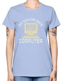 My Dad can Hack your dads computer 23# - computer -  Missy T-Shirt