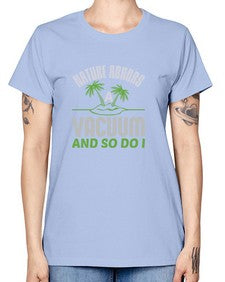 Nature abhors a vacuum and so do I Style 300# - cleaner -  Missy T-Shirt