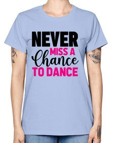 Never miss a chance to dance 168# - ballet -  Missy T-Shirt