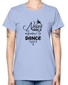 Never miss a chance to dance 169# - ballet -  Missy T-Shirt