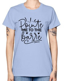 Pointe me to the barre 175# - ballet -  Missy T-Shirt